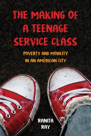 Cover of The Making of a Teenage Service Class: Poverty and Mobility in an American City